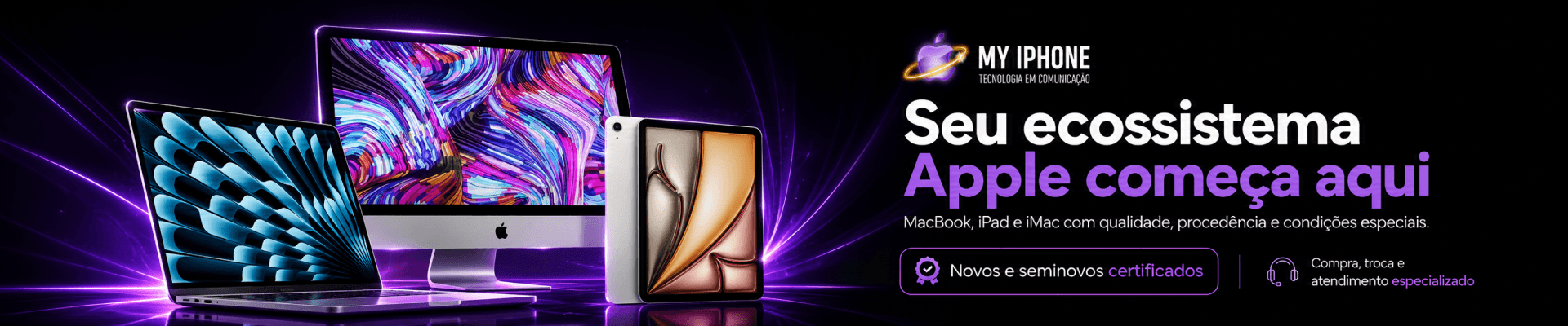 Seu ecossistema Apple começa aqui — MacBook, iPad e iMac novos e seminovos certificados
